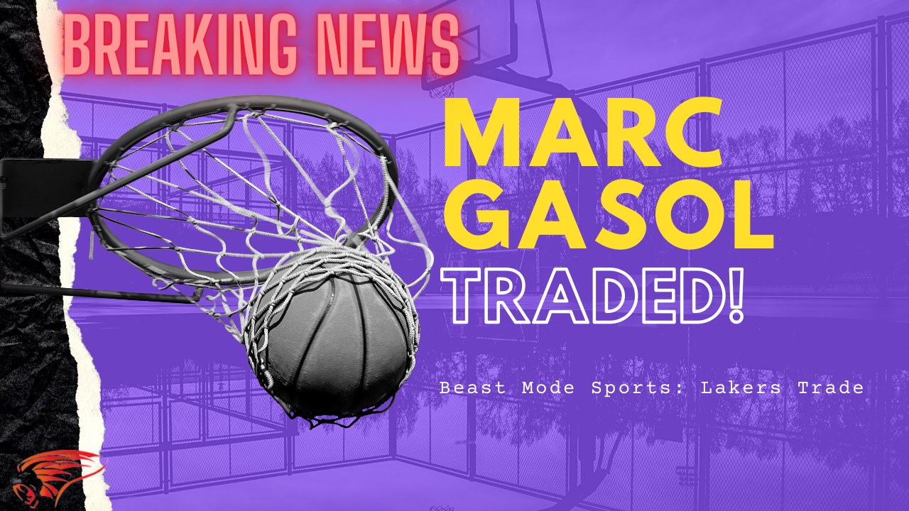 March Gasol Traded from the Lakers